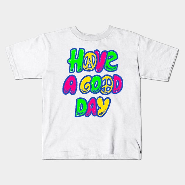 Have A Good Day Kids T-Shirt by METROFAZZ